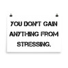 You don't gain anything from stressing. - Photo Paper Poster Motivational quotes 7810858