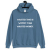 Wasted time is worse than wasted money. - Unisex Hooded Sweatshirt Motivational quotes 7810635