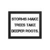 Storms make trees take deeper roots. - Matte Paper Framed Poster Motivational quotes 7809945