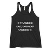 If it would be easy, everybody would do it. - Ladies' Triblend Racerback Tank Motivational quotes 7810496