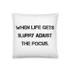 When life gets blurry adjust the focus. - Pillow Motivational quotes 7810206