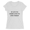 Be who you needed when you were younger. - Ladies' Triblend Short Sleeve T-Shirt Motivational quotes 7810948