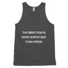 The direction is more important than speed. - Fine Jersey Tank Top Unisex Motivational quotes 7810048