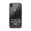 You only fail when you stop trying. - iPhone Case Motivational quotes 7810849