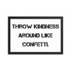 Throw kindness around like confetti. - Matte Paper Framed Poster Motivational quotes 7809923