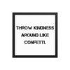 Throw kindness around like confetti. - Matte Paper Framed Poster Motivational quotes 7809923