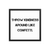 Throw kindness around like confetti. - Matte Paper Framed Poster Motivational quotes 7809923