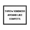 Throw kindness around like confetti. - Matte Paper Framed Poster Motivational quotes 7809923