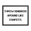 Throw kindness around like confetti. - Matte Paper Framed Poster Motivational quotes 7809923