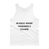 Be brave. Nobody remembers a coward. - Ultra Cotton Tank Top Motivational quotes 7809889