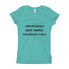 Opportunities don't happen. You create them. - Girl's The Princess Tee Motivational quotes 7810685