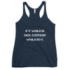If it would be easy, everybody would do it. - Ladies Triblend Racerback Tank Motivational quotes 7810974