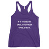 If it would be easy, everybody would do it. - Ladies Triblend Racerback Tank Motivational quotes 7810974
