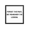 Forget the past, but remember the lesson. - Matte Paper Framed Poster Motivational quotes 7810152