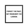 Forget the past, but remember the lesson. - Matte Paper Framed Poster Motivational quotes 7810152