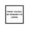 Forget the past, but remember the lesson. - Matte Paper Framed Poster Motivational quotes 7810152