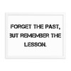 Forget the past, but remember the lesson. - Matte Paper Framed Poster Motivational quotes 7810152
