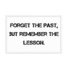 Forget the past, but remember the lesson. - Matte Paper Framed Poster Motivational quotes 7810152