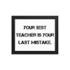 Your best teacher is your last mistake. - Matte Paper Framed Poster Motivational quotes 7810052