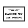 Your best teacher is your last mistake. - Matte Paper Framed Poster Motivational quotes 7810052