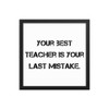 Your best teacher is your last mistake. - Matte Paper Framed Poster Motivational quotes 7810052