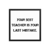 Your best teacher is your last mistake. - Matte Paper Framed Poster Motivational quotes 7810052
