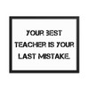 Your best teacher is your last mistake. - Matte Paper Framed Poster Motivational quotes 7810052