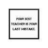 Your best teacher is your last mistake. - Matte Paper Framed Poster Motivational quotes 7810052