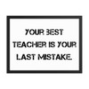 Your best teacher is your last mistake. - Matte Paper Framed Poster Motivational quotes 7810052