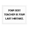 Your best teacher is your last mistake. - Matte Paper Framed Poster Motivational quotes 7810052