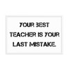 Your best teacher is your last mistake. - Matte Paper Framed Poster Motivational quotes 7810052