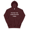 You only fail when you stop trying. - Unisex Hooded Sweatshirt Motivational quotes 7810537