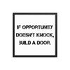 If opportunity doesn't knock, build a door. - Matte Paper Framed Poster Motivational quotes 7810186
