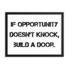 If opportunity doesn't knock, build a door. - Matte Paper Framed Poster Motivational quotes 7810186