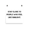 Stay close to people who feel like sunlight. - Photo Paper Poster Motivational quotes 7810981
