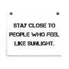 Stay close to people who feel like sunlight. - Photo Paper Poster Motivational quotes 7810981