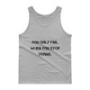 You only fail when you stop trying. - Ultra Cotton Tank Top Motivational quotes 7809884