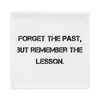 Forget the past, but remember the lesson. - Pillow Case Motivational quotes 7810294