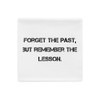 Forget the past, but remember the lesson. - Pillow Case Motivational quotes 7810294