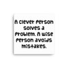 A clever person solves a problem. A wise person avoids mistakes. - Canvas Funny quotes 7817413