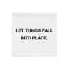 Let things fall into place. - Pillow Case Motivational quotes 7815856
