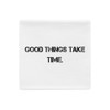 Good things take time. - Pillow Case Motivational quotes 7815292