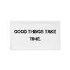 Good things take time. - Pillow Case Motivational quotes 7815292