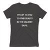 It's up to you to find beauty in the ugliest days. - Ladies' The Boyfriend Tee Motivational quotes 7816345