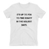 It's up to you to find beauty in the ugliest days. - Ladies' The Boyfriend Tee Motivational quotes 7816345