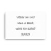 What do you call a bear with no ears? EARS! - Canvas Funny quotes 7817542