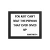 You just can't beat the person that ever gives up - Babe Ruth - Matte Paper Framed Poster Motivational quotes 7813696
