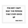 You just can't beat the person that ever gives up - Babe Ruth - Matte Paper Framed Poster Motivational quotes 7813696