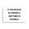 If you believe in yourself, anything is possible. - Canvas Motivational quotes 7813968