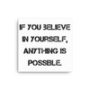 If you believe in yourself, anything is possible. - Canvas Motivational quotes 7813968